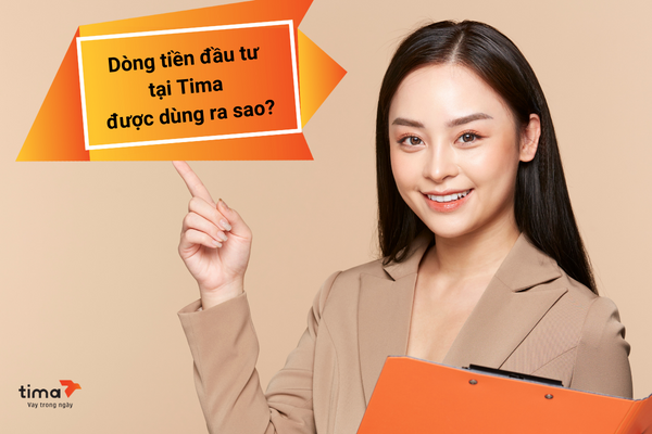 Dòng tiền đầu tư tại Tima được dùng ra sao?